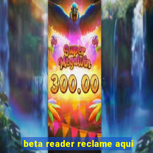 beta reader reclame aqui